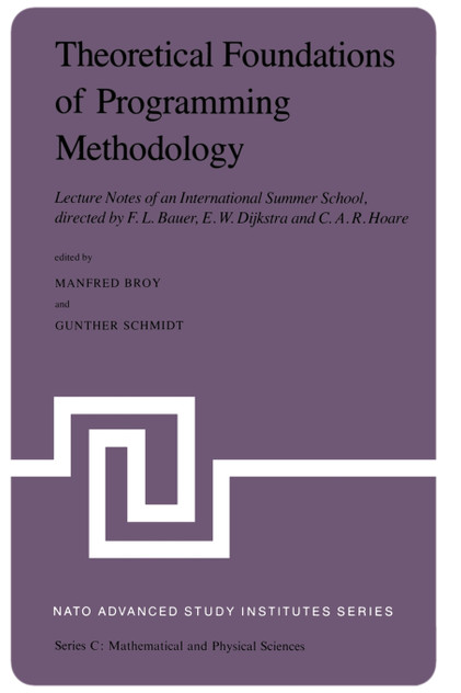 Theoretical Foundations of Programming Methodology Theoretical Foundations of Programming Methodology