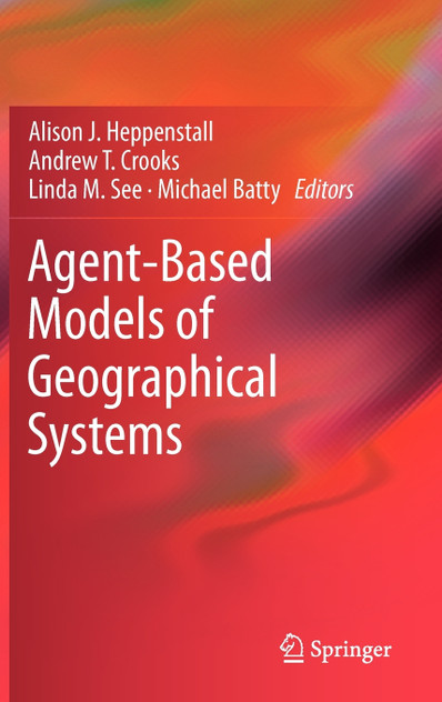 Agent-Based Models of Geographical Systems Agent-Based Models of Geographical Systems