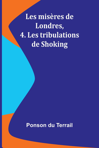 Les misères de Londres, 4. Les tribulations de Shoking Les misères de Londres, 4. Les tribulations de Shoking