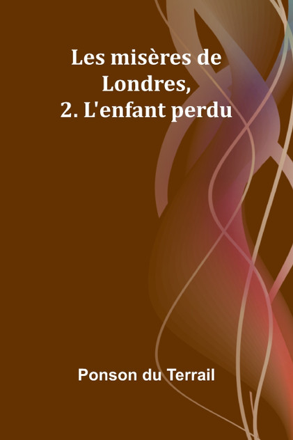 Les misères de Londres, 2. L'enfant perdu Les misères de Londres, 2. L'enfant perdu
