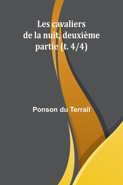 Les cavaliers de la nuit, deuxième partie (t. 4/4) Les cavaliers de la nuit, deuxième partie (t. 4/4)