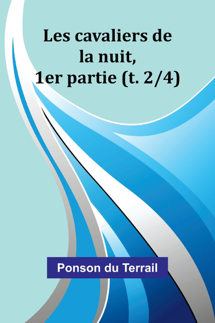 Les cavaliers de la nuit, 1er partie (t. 2/4) Les cavaliers de la nuit, 1er partie (t. 2/4)