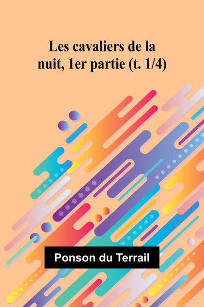Les cavaliers de la nuit, 1er partie (t. 1/4) Les cavaliers de la nuit, 1er partie (t. 1/4)