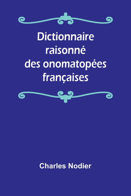 Dictionnaire raisonné des onomatopées françaises Dictionnaire raisonné des onomatopées françaises