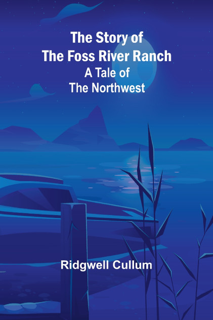 The Story of the Foss River Ranch
