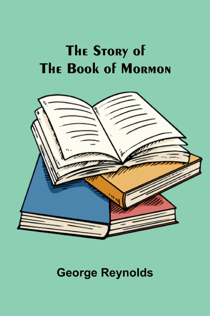 The Story of the Book of Mormon The Story of the Book of Mormon