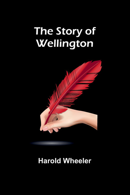 The Story of Wellington The Story of Wellington