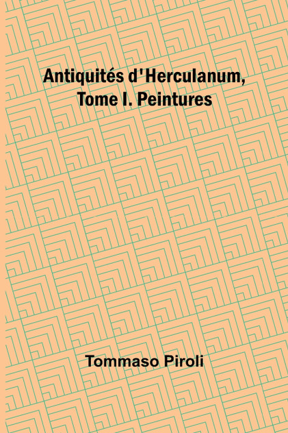 Antiquités d'Herculanum, Tome I. Peintures