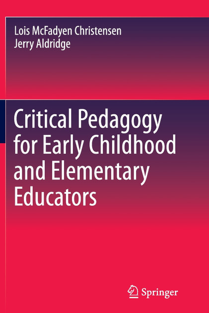 Critical Pedagogy for Early Childhood and Elementary Educators Critical Pedagogy for Early Childhood and Elementary Educators