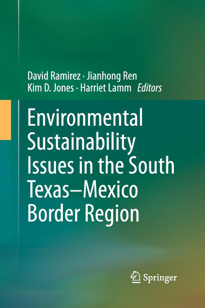 Environmental Sustainability Issues in the South Texas-Mexico Border Region Environmental Sustainability Issues in the South Texas-Mexico Border Region