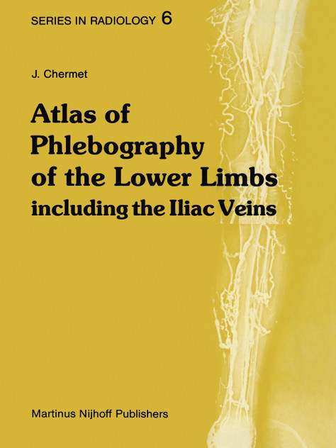 Atlas of Phlebography of the Lower Limbs Atlas of Phlebography of the Lower Limbs