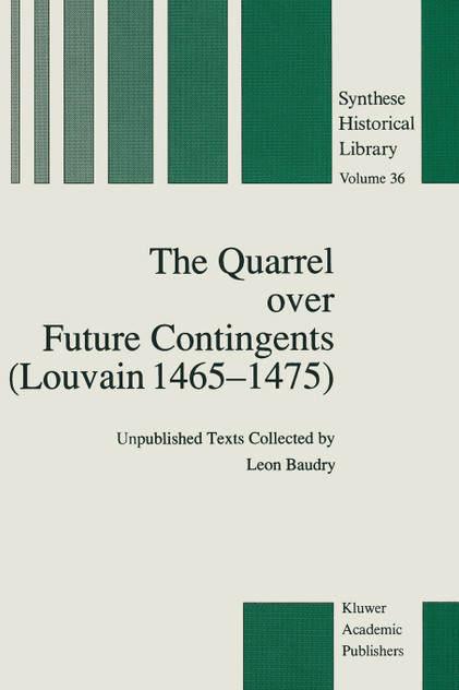 The Quarrel over Future Contingents (Louvain 1465-1475) The Quarrel over Future Contingents (Louvain 1465-1475)