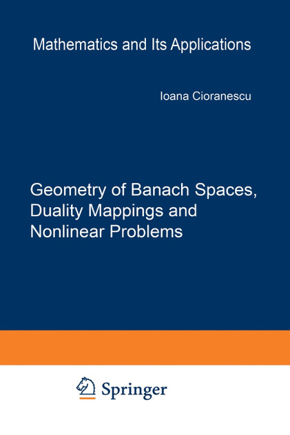 Geometry of Banach Spaces, Duality Mappings and Nonlinear Problems Geometry of Banach Spaces, Duality Mappings and Nonlinear Problems