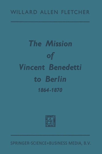 The Mission of Vincent Benedetti to Berlin 1864 1870