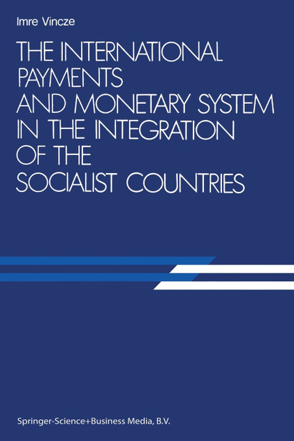 The International Payments and Monetary System in the Integration of the Socialist Countries The International Payments and Monetary System in the Integration of the Socialist Countries