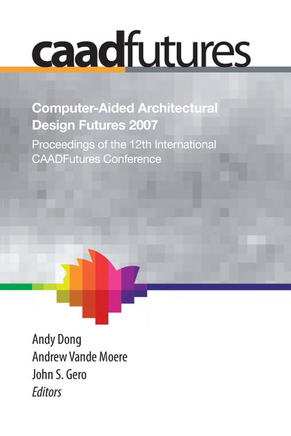 Computer-Aided Architectural Design Futures (CAADFutures) 2007