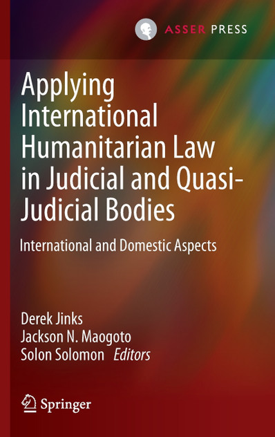 Applying International Humanitarian Law in Judicial and Quasi-Judicial Bodies Applying International Humanitarian Law in Judicial and Quasi-Judicial Bodies