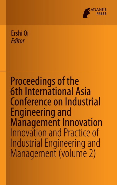 Proceedings of the 6th International Asia Conference on Industrial Engineering and Management Innovation Proceedings of the 6th International Asia Conference on Industrial Engineering and Management Innovation