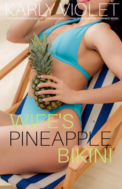 Wife's Pineapple Bikini - A Hot Wife Swingers Multiple Partner Wife Sharing Wife Swapping Romance Novel Wife's Pineapple Bikini - A Hot Wife Swingers Multiple Partner Wife Sharing Wife Swapping Romance Novel