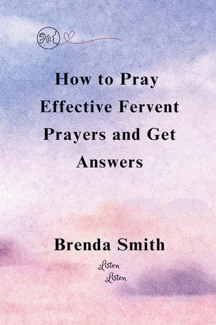 How To Pray Effective Fervent Prayers and Get Answers How To Pray Effective Fervent Prayers and Get Answers