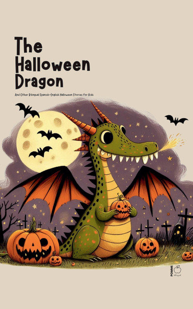 The Halloween Dragon And Other Bilingual Spanish-English Halloween Stories for Kids The Halloween Dragon And Other Bilingual Spanish-English Halloween Stories for Kids