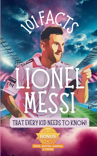 101 Facts About Lionel Messi That Every Kid Needs to Know! 101 Facts About Lionel Messi That Every Kid Needs to Know!