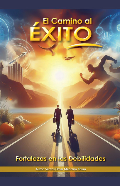 El Camino al Éxito. Fortalezas en las Debilidades El Camino al Éxito. Fortalezas en las Debilidades