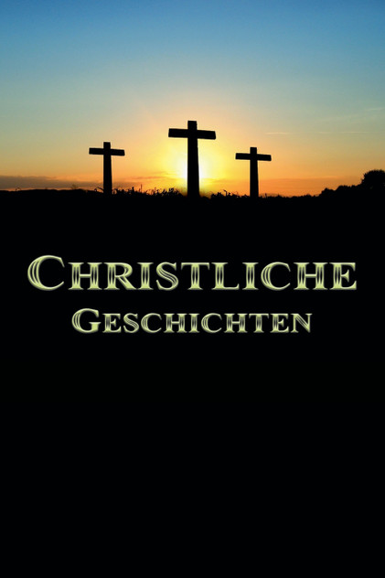 Christliche Geschichten Christliche Geschichten