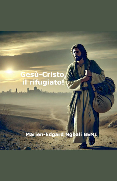 Gesù-Cristo, il rifugiato! Gesù-Cristo, il rifugiato!