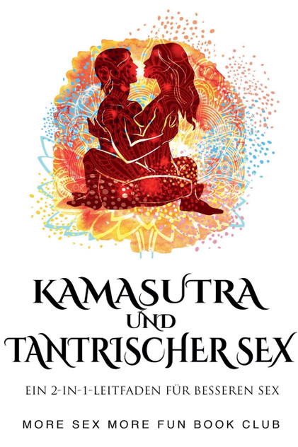 Kamasutra und Tantrischer Sex Kamasutra und Tantrischer Sex