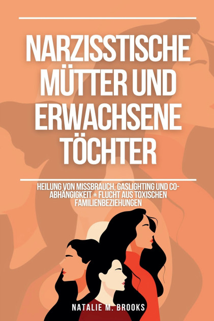 Narzisstische Mütter und erwachsene Töchter Narzisstische Mütter und erwachsene Töchter