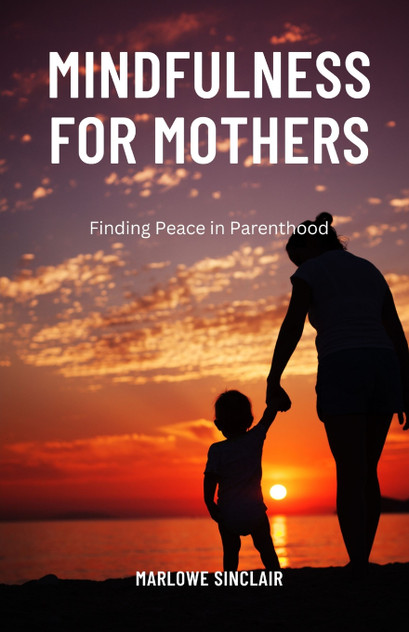 Mindfulness for Mothers Mindfulness for Mothers