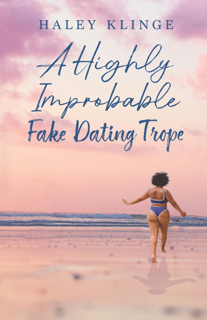 A Highly Improbable Fake Dating Trope A Highly Improbable Fake Dating Trope