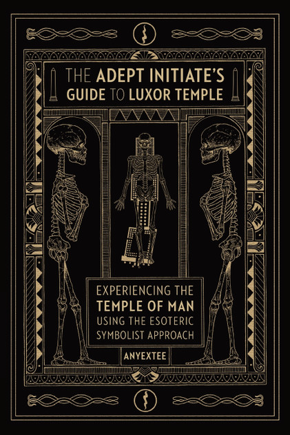 The Adept Initiate's Guide to Luxor Temple The Adept Initiate's Guide to Luxor Temple