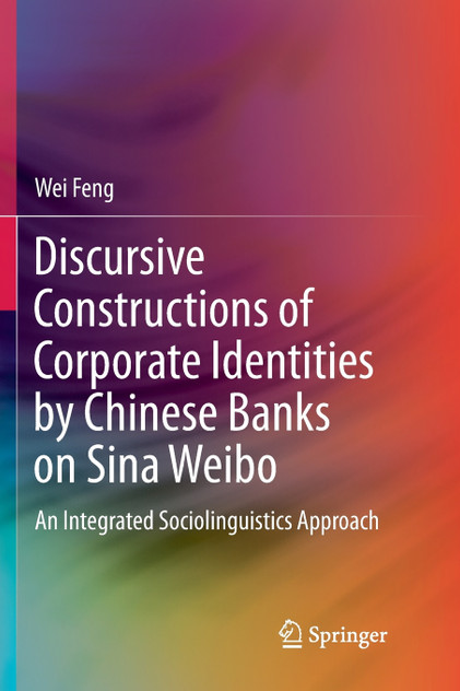 Discursive Constructions of Corporate Identities by Chinese Banks on Sina Weibo Discursive Constructions of Corporate Identities by Chinese Banks on Sina Weibo