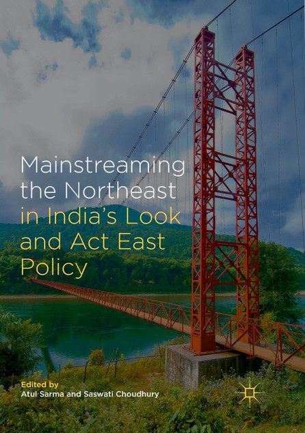 Mainstreaming the Northeast in India's Look and Act East Policy Mainstreaming the Northeast in India's Look and Act East Policy