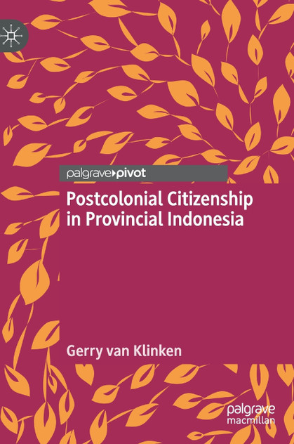 Postcolonial Citizenship in Provincial Indonesia Postcolonial Citizenship in Provincial Indonesia