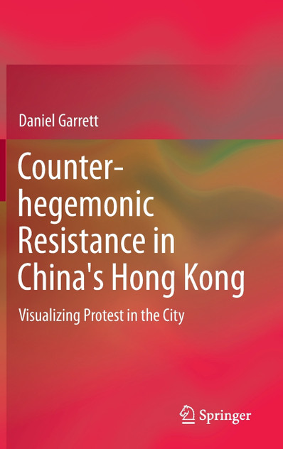 Counter-hegemonic Resistance in China's Hong Kong Counter-hegemonic Resistance in China's Hong Kong