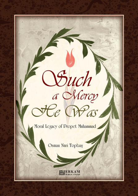 Such a Mercy He (saw) Was - Moral Legacy of Prophet Muhammad (Saw) Such a Mercy He (saw) Was - Moral Legacy of Prophet Muhammad (Saw)