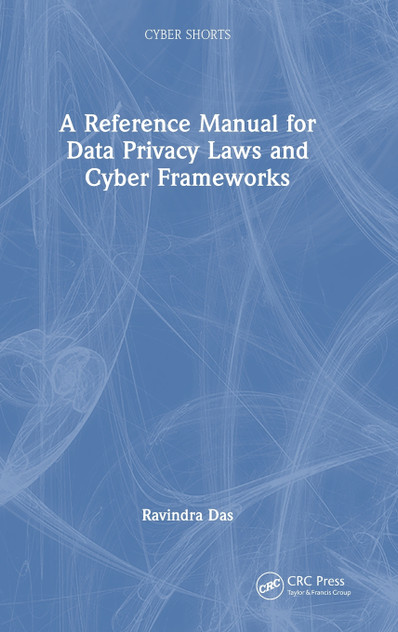 A Reference Manual for Data Privacy Laws and Cyber Frameworks A Reference Manual for Data Privacy Laws and Cyber Frameworks