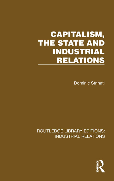 Capitalism, the State and Industrial Relations Capitalism, the State and Industrial Relations