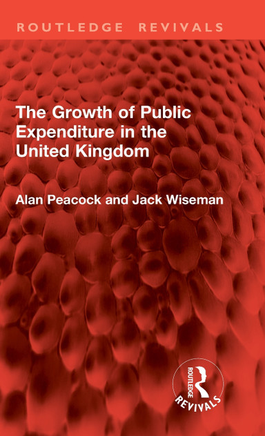 The Growth of Public Expenditure in the United Kingdom The Growth of Public Expenditure in the United Kingdom