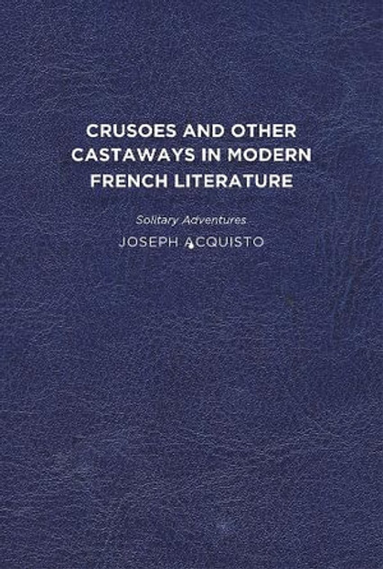 Crusoes and Other Castaways in Modern French Literature Crusoes and Other Castaways in Modern French Literature