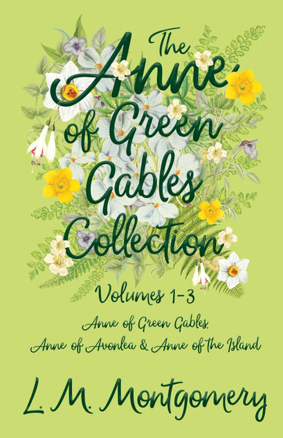 The Anne of Green Gables Collection;Volumes 1-3 (Anne of Green Gables, Anne of Avonlea and Anne of the Island) The Anne of Green Gables Collection;Volumes 1-3 (Anne of Green Gables, Anne of Avonlea and Anne of the Island)