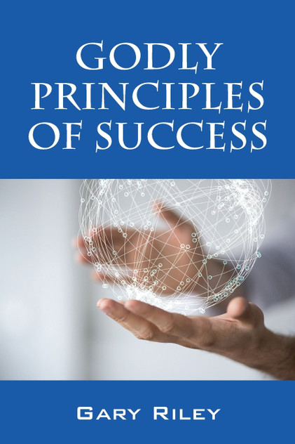 Godly Principles of Success Godly Principles of Success