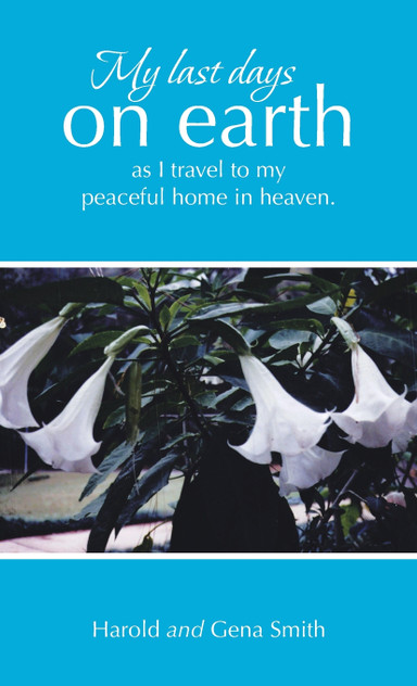 My last days on earth, as I travel to my peaceful home in heaven. My last days on earth, as I travel to my peaceful home in heaven.