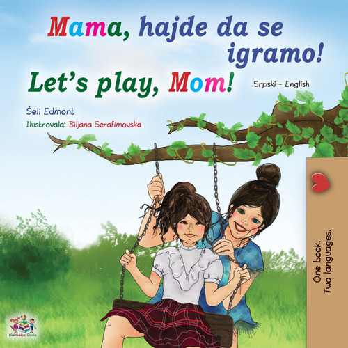 Let's play, Mom! (Serbian English Bilingual Book for Kids - Latin alphabet) Let's play, Mom! (Serbian English Bilingual Book for Kids - Latin alphabet)