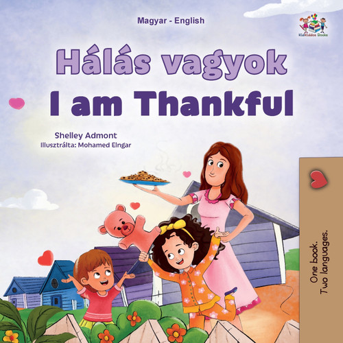 I am Thankful (Hungarian English Bilingual Children's Book) I am Thankful (Hungarian English Bilingual Children's Book)