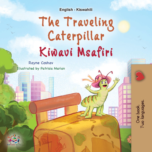 The Traveling Caterpillar (English Swahili Bilingual Book for Kids) The Traveling Caterpillar (English Swahili Bilingual Book for Kids)