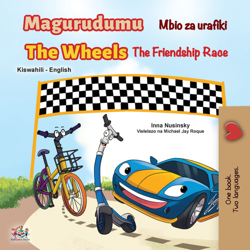 The Wheels The Friendship Race (Swahili English Bilingual Book for Kids) The Wheels The Friendship Race (Swahili English Bilingual Book for Kids)